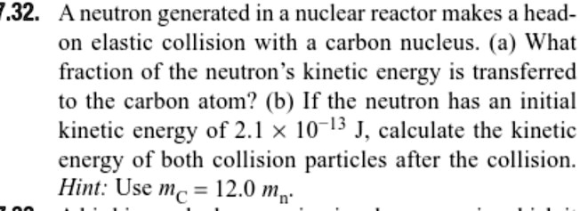 SOLVED:.32. A neutron generated in a nuclear reactor makes a head on ...