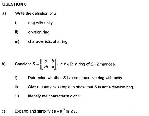 Madeliefje Memoriseren crisis SOLVED: QUESTION 6 Write the definition of a ring with unity division ring  characteristic of a ring Consider S = :a,beR ring of 2x 2matrices;  Determine whelher S is a commutative ring