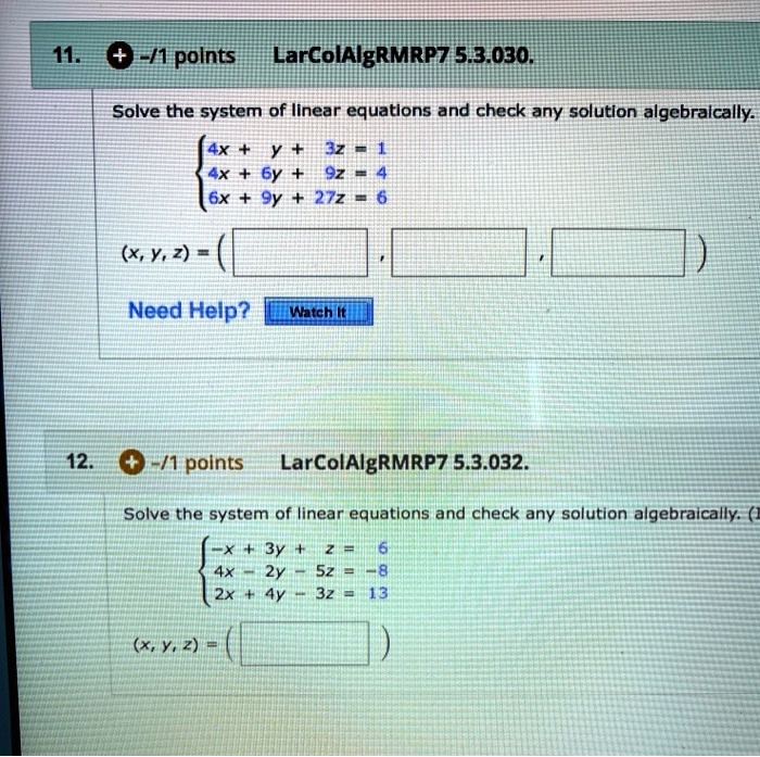 Solved 112 1 Polnts Larcolalgrmrp7 5 3 030 Solve The System Of Ilnear Equatlons And Check Any Solutlon Algcbralcally 4x 32 4x 6y 92 Gx 9y 27z X Y 2 Need Help Watchmt