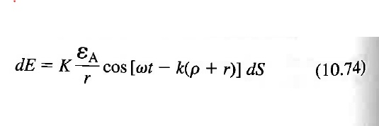 dE = K (ℰA)/(r)cos[ω t - k(ρ + r)] dS (10.74)