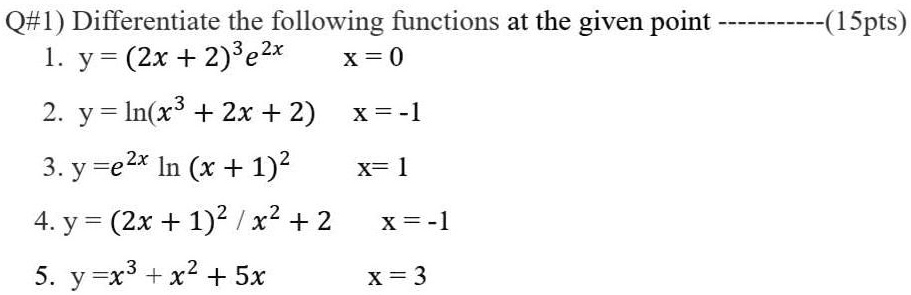 Solved Q 1 Differentiate The Following Functions At The Given Point 1 Y 2x 2 3e2x X 0 2 Y In X3 2x 2 X L 3 Y Ezx In X 1 2 X