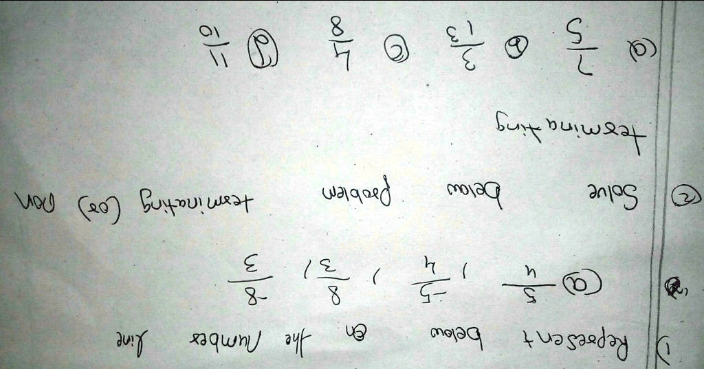 Represent below
(9)/(11)   (8)/(7)   (11)/(3)   (5)/(2)

on the number line
Solve
(3)/(8)   (13)/(8)   (7)/(5)   (4)/(5)
terminating (or) non
terminating