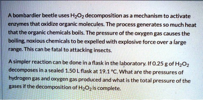 H2o2 Boiling A bombardier beetle uses H2O2 decomposition as a mechanism to activate ...
