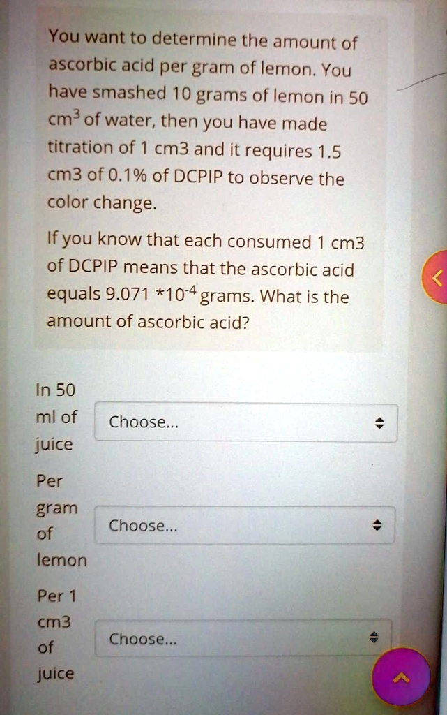 SOLVED You want to determine the amount of ascorbic acid per gram of
