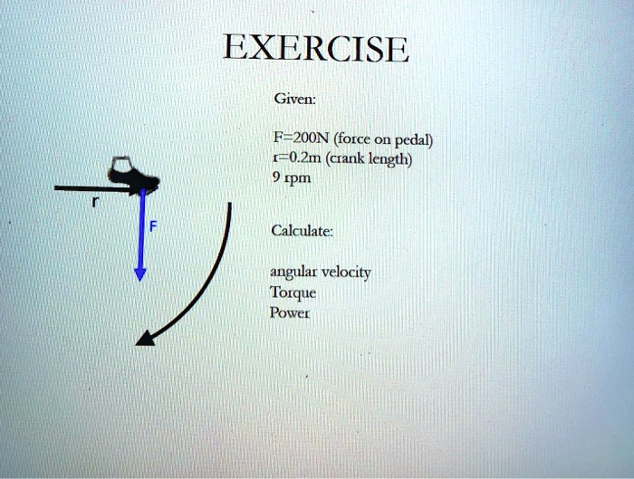 SOLVED EXERCISE Given FZOON (force On pedal) [Z0.Zmn (crank length) 9 rpm Calculate angular
