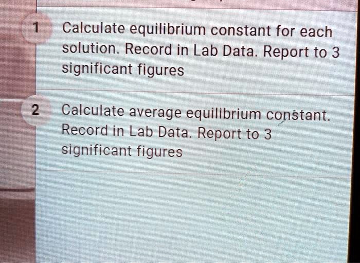 SOLVED Calculate equilibrium constant for each solution. Record in Lab