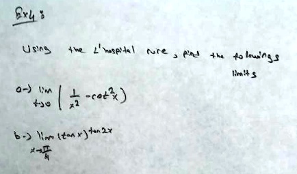 2x4 Using the L'hospital rule, find the following limits
a.) limx 	o 0 left(frac1x^2 - cot^2 x ight)
b.) limx 	o fracpi4 (	an x)^	an 2x