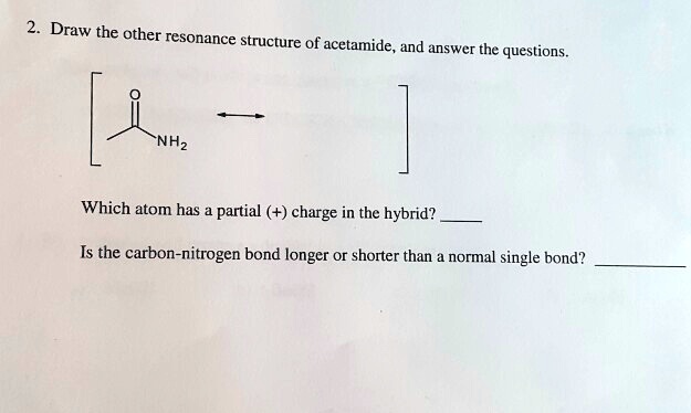 Solved Draw The Other Resonance Structure Of Acetamide And Answer The Questions Nhz Which Atom