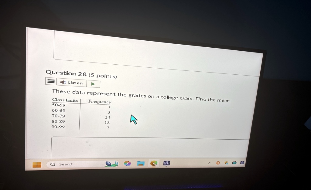 question 28 5 points listen these data represent the grades on a college exam find the mean class limits frequency 50 59 1 60 69 3 70 79 14 80 89 18 90 99 7 72952
