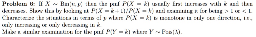 SOLVED: Problem 6: If X Bin(n, p) then the pmf P(X k) usually first ...