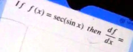 If f(x) = sec(sin x) then (df)/(dx) =