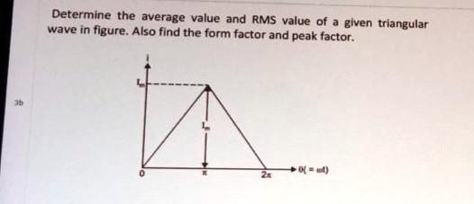 [GET ANSWER] Determine the average value and RMS value of a given ...