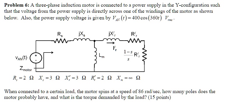 SOLVED: Problem 6: A three-phase induction motor is connected to a ...