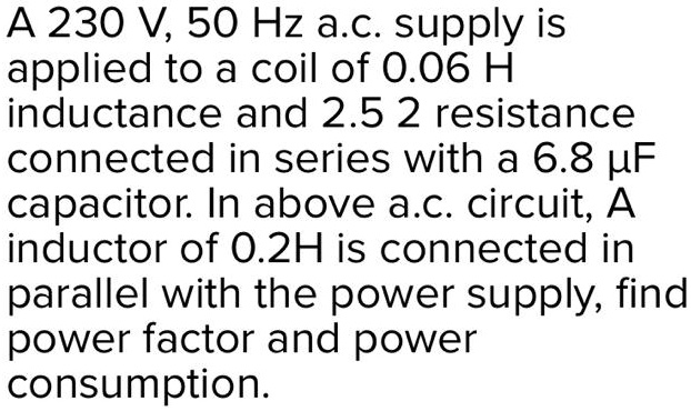 SOLVED: Texts: A 230 V, 50 Hz AC supply is applied to a coil of 0.06 H ...