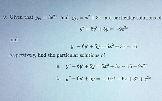given that yp1 3e2r and ypz 22 31 ate particular solutions y 6y 5y 9e2r and y  6y sy 522 35 16 respectively find the particular solutions of y  6y y 522 35  16  9ezr y  6y sy loz  61 3 76451