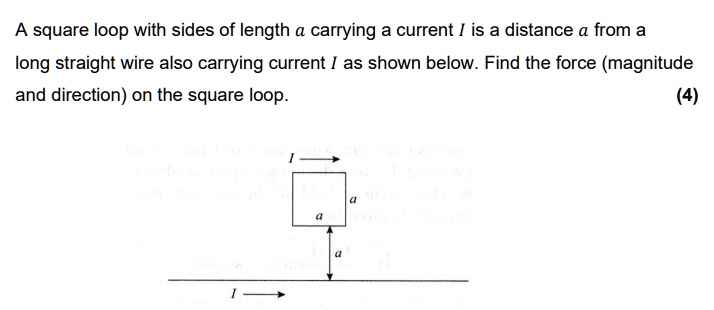 A square loop with sides of length a carrying a current I is a distance ...