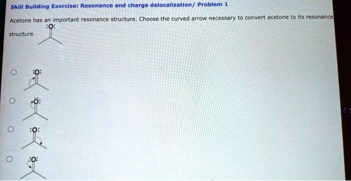 SOLVED: Skill Bullding Exercise: Resonance and charge delocalization ...