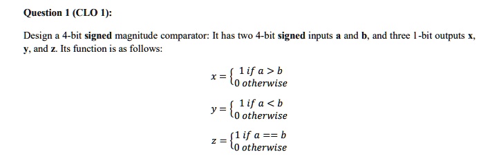 SOLVED: Design a 4-bit signed magnitude comparator: It has two 4-bit ...