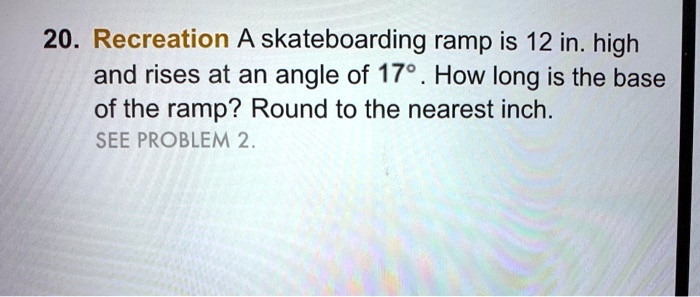 Skateboard Inverted Ramp Math Problem 20 recreation a skateboarding ramp is 12 in high and rises at an angle ...