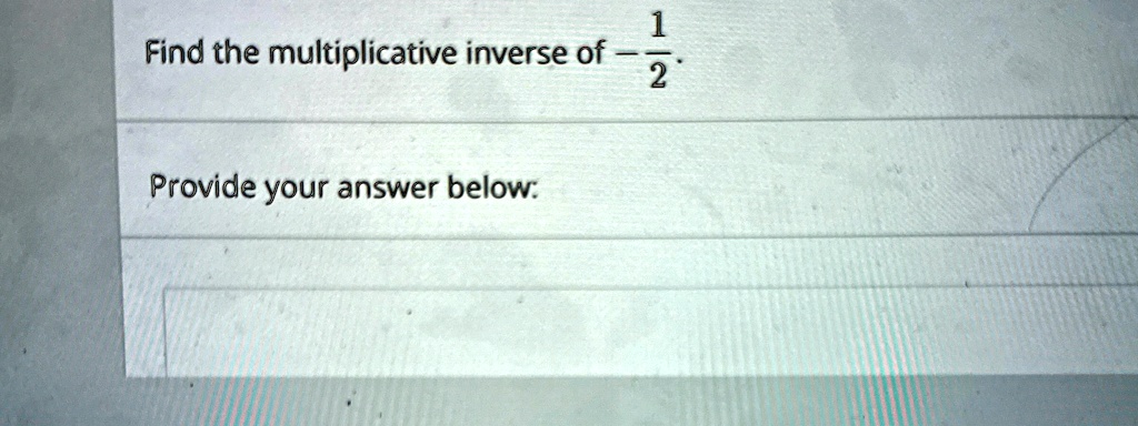 Find the multiplicative inverse of -(1)/(2).

Provide your answer below: