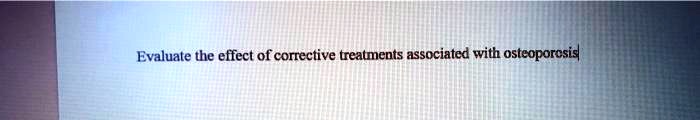Evaluate the effect of corrective treatments associated with osteoporosis