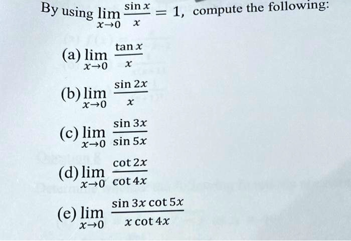 Solved By Using Lim Sin X 1 Compute The Following X 0 Tan X A Lim X 0 Sin 2x B Lim X 0 Sin 3x Lim X 0 Sin Sx Cot 2x D Lim