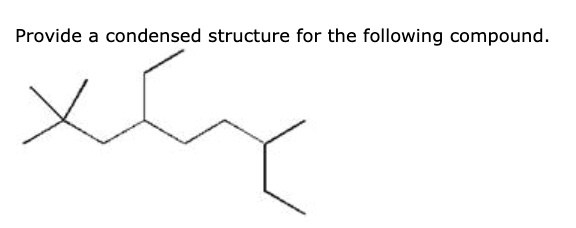 Provide a condensed structure for the following compound.  CC(C)CCC(CC)CC