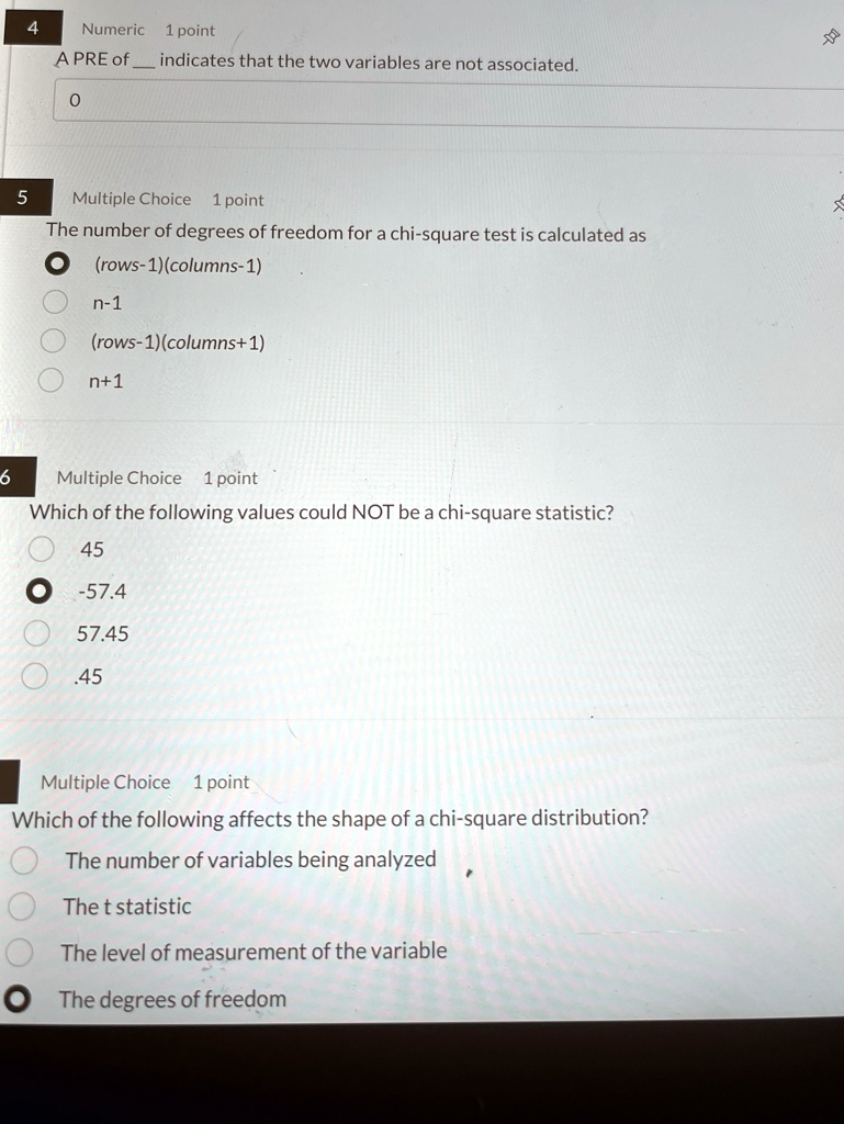 4 numeric 1 point a pre of  indicates that the two variables are not associated 0 5 multiple choice 1 point the number of degrees of freedom for a chi square test is calculated as rows 1c 01315