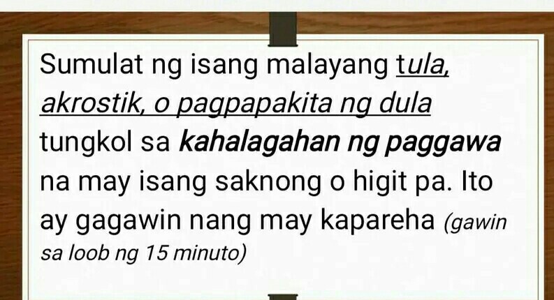 Sumulat n g isang malayang tula, akrostik, o pagpapakita ng dula tungkol sa kahalagahan ng paggawa na may isang saknong o higit pa. Ito ay gagawin nang may kapareha (gawin sa loob ng 15 minuto)
