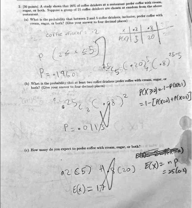 please solve each question correctly step by step and explain 230 pointa a study shows that 20 ot coffce drinkers nt a retaurant prefer coffee with cream rostaurant creamsngaror bothgive you 84603