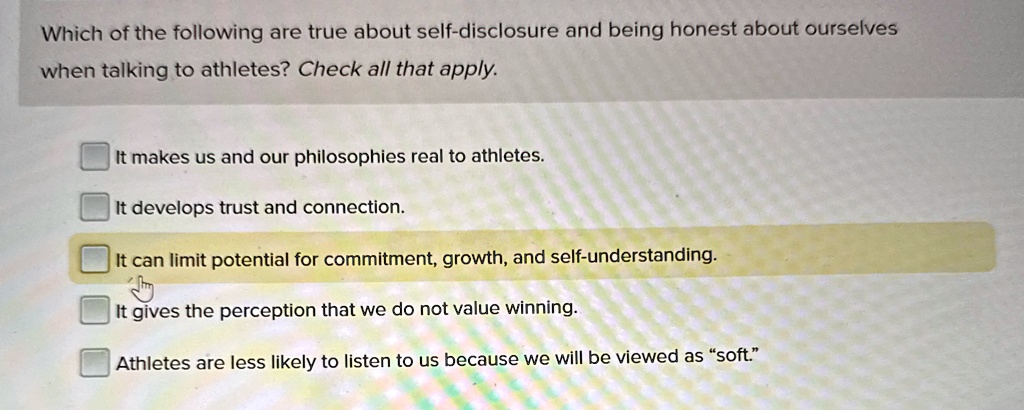 which of the following are true about self disclosure and being honest about ourselves when talking to athletes check all that apply it makes us and our philosophies real to athletes it deve 15995