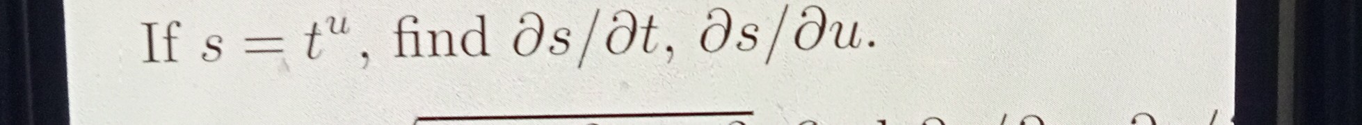 If s=t^u, find ∂ s / ∂ t, ∂ s / ∂ u.