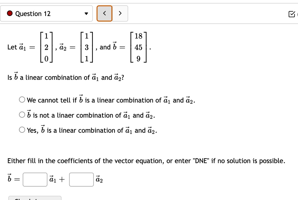 SOLVED: Question 12 [1] Let A1 = 2 [0] [1] [18] 3 , And B= 45 1 9 Is B ...