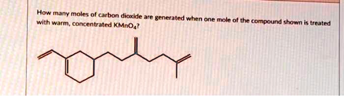 Solved How Many Moles Of Carbon Dioxide Are Generated When One Mole Of The Compound Shown Is