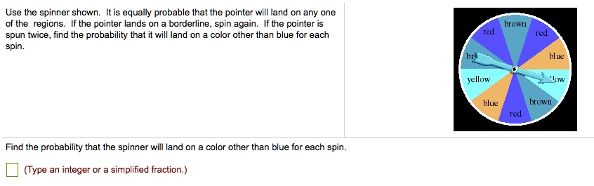 SOLVED: Use the spinner shown. It is equally probable that the pointer ...