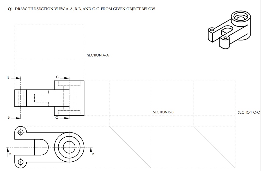 SOLVED: Q1. DRAW THE SECTION VIEW A-A, B-B, AND C-C FROM GIVEN OBJECT ...