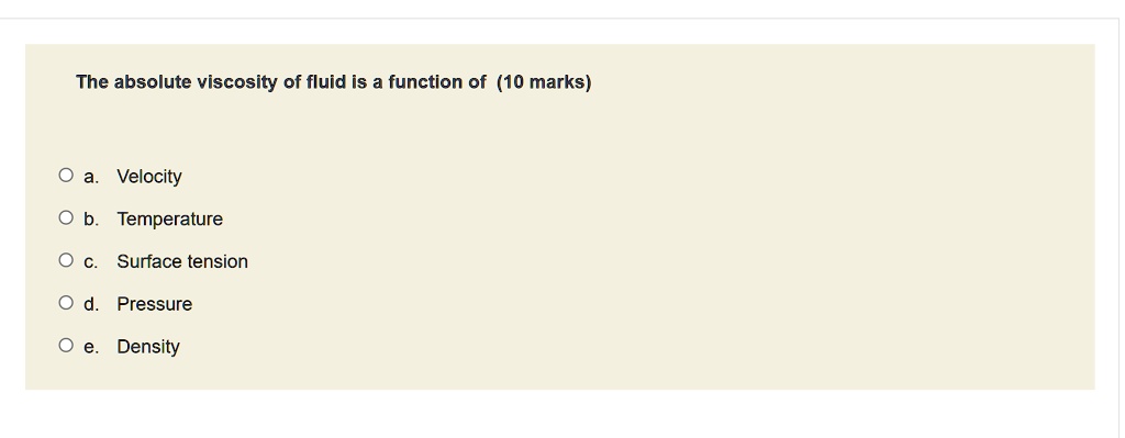 SOLVED: The absolute viscosity of fluid is a function of (10 marks) O a ...