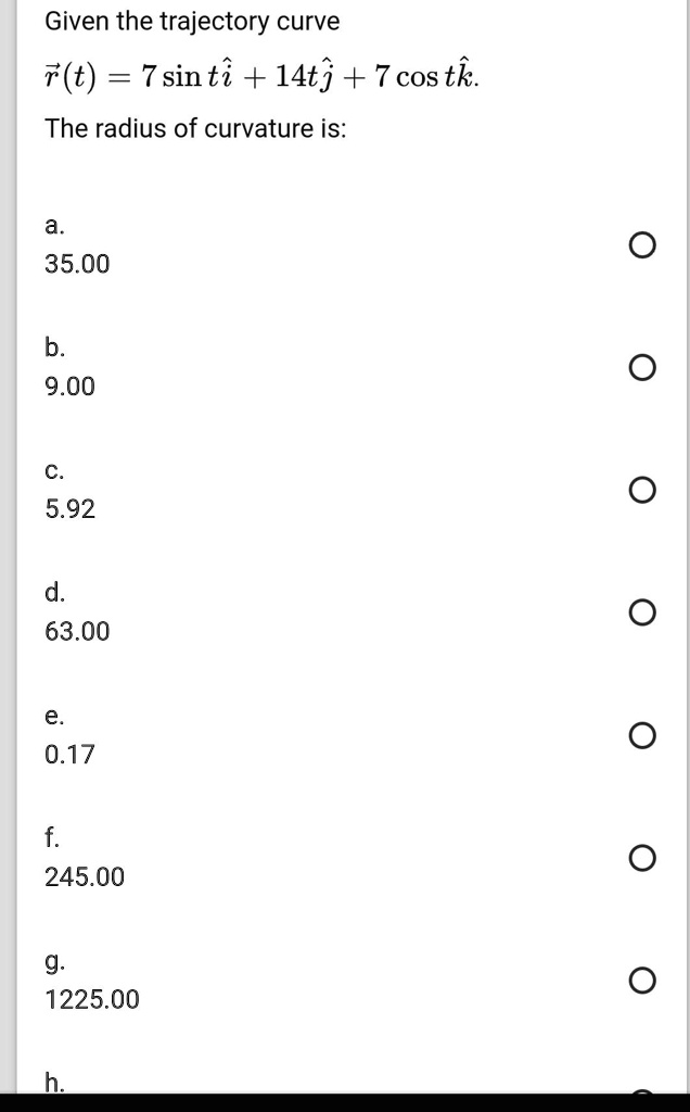 given the trajectory curve 7t 7sinti 14tj 7costk the radius of curvature is 3500 b 900 592 d 6300 017 24500 g 122500 33005