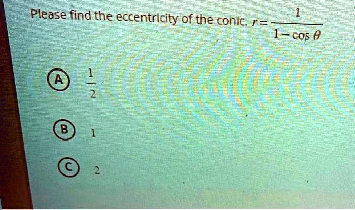 Solved Please Find The Eccentricity Of The Conicr 1 Cos9 A 1