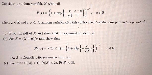 Solved Considcr Random Variable X With Edf F C I Exp 7s T A R Where A Rand 0 U A Random Variable With This Edf Is Called Logistic With Parameters Find The Pdf Of