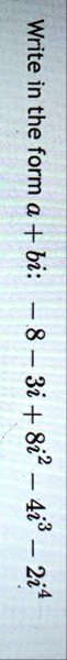 write in the form a bi 8 3i 8i2 4i3 2i4 write in the form abi 8 3282 43 24 95425