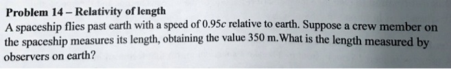 SOLVED: Problem 14 Relativity of length A spaceship flies past earth ...