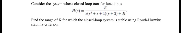 SOLVED: Consider the system whose closed loop transfer function is K ...