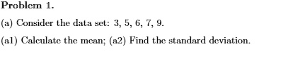 SOLVED: Problem 1. (a) Consider the data set: 3, 5, 6, 7, 9 (al ...