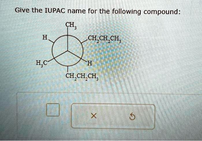 [GET ANSWER] Give the IUPAC name for the following compound: CH3 H ...