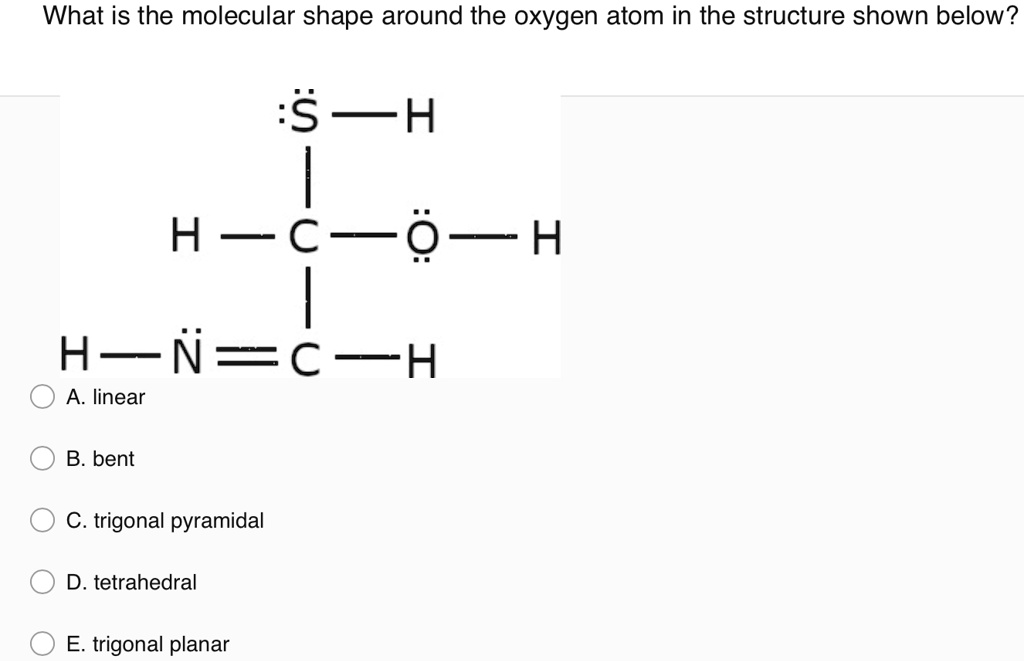 SOLVED: What is the molecular shape around the oxygen atom in the ...