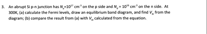 SOLVED: An abrupt Si p-n junction has N=10^17 cm on the p side and N=10 ...