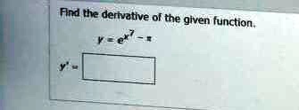 Find the derivative of the given function.
y = e^x^7 - ?
y' =