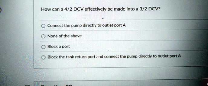 how can a 42 dcv effectively be made into a 32 dcv connect the pump directly to outlet port a none of the above block a port block the tank return port and connect the pump directly to outle 80424