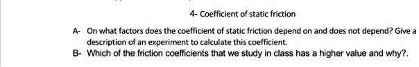 4- Coefficient of static friction A- On what factors does...